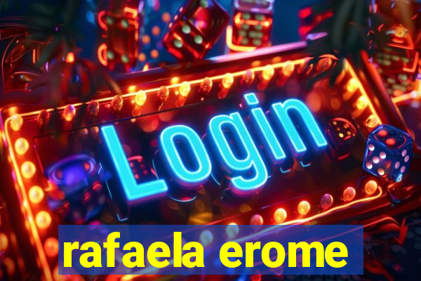 rafaela erome